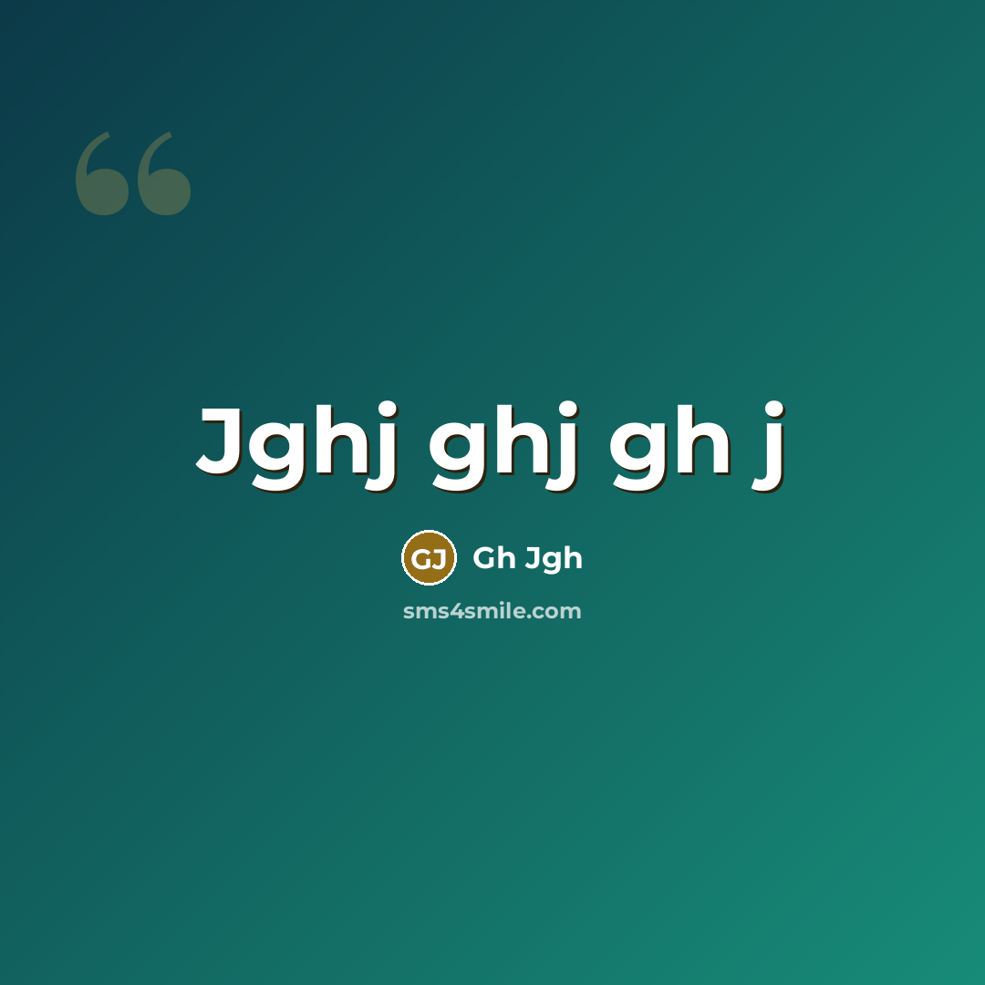 “Jghj ghj gh j” quote by Gh Jgh
