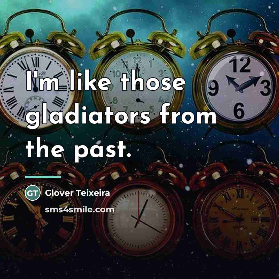 “I'm like those gladiators from the past.…” quote by Glover Teixeira