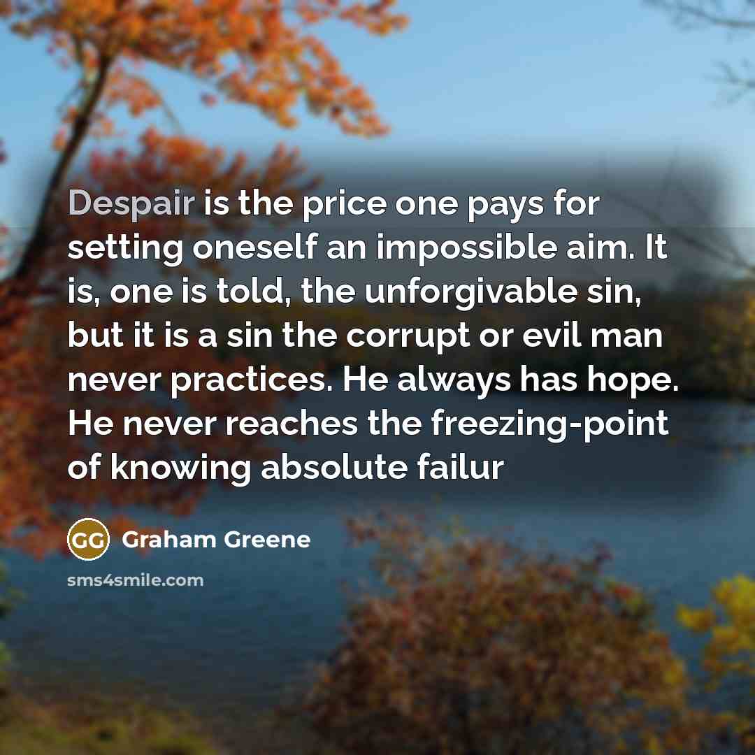 “Despair is the price one pays for setting oneself an…” quote by Graham Greene