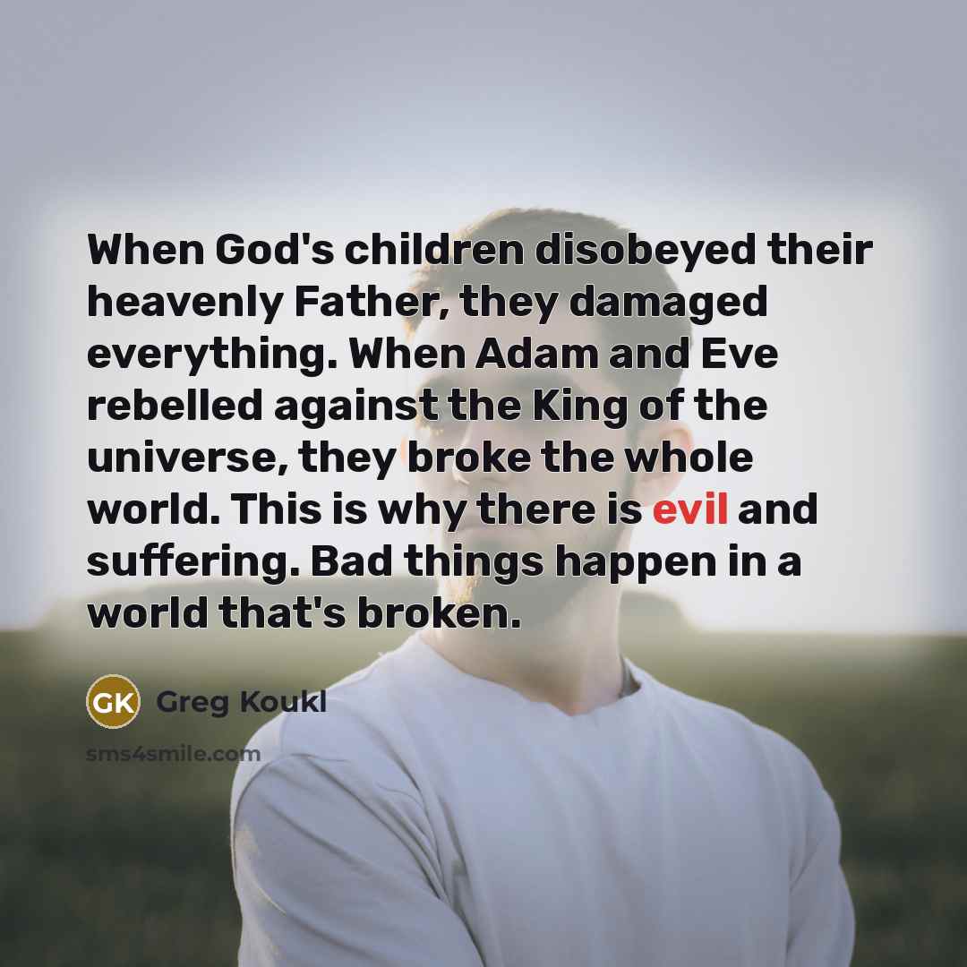 “When God's children disobeyed their heavenly Father, they damaged everything.…” quote by Greg Koukl