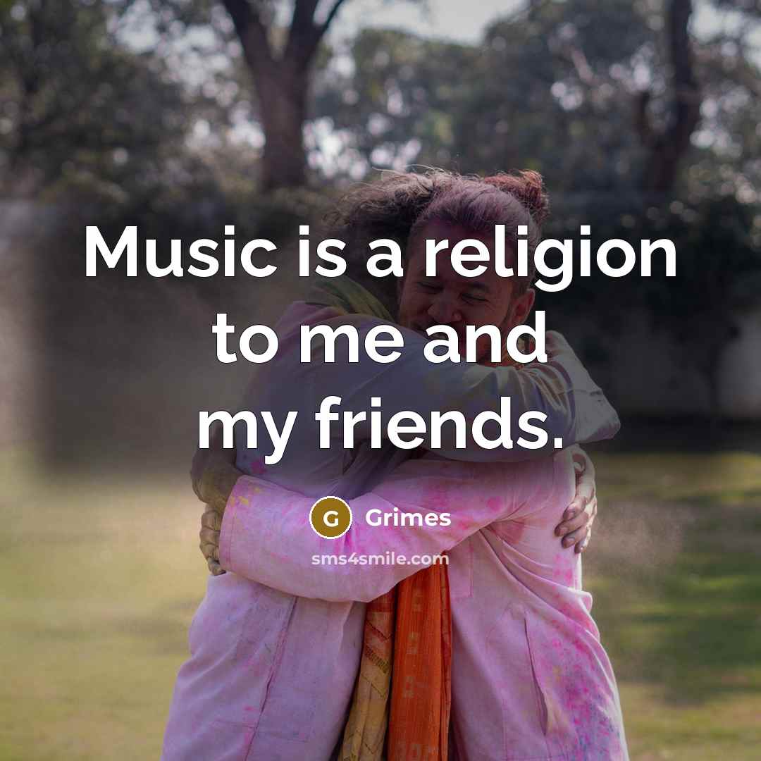 “Music is a religion to me and my friends.…” quote by Grimes