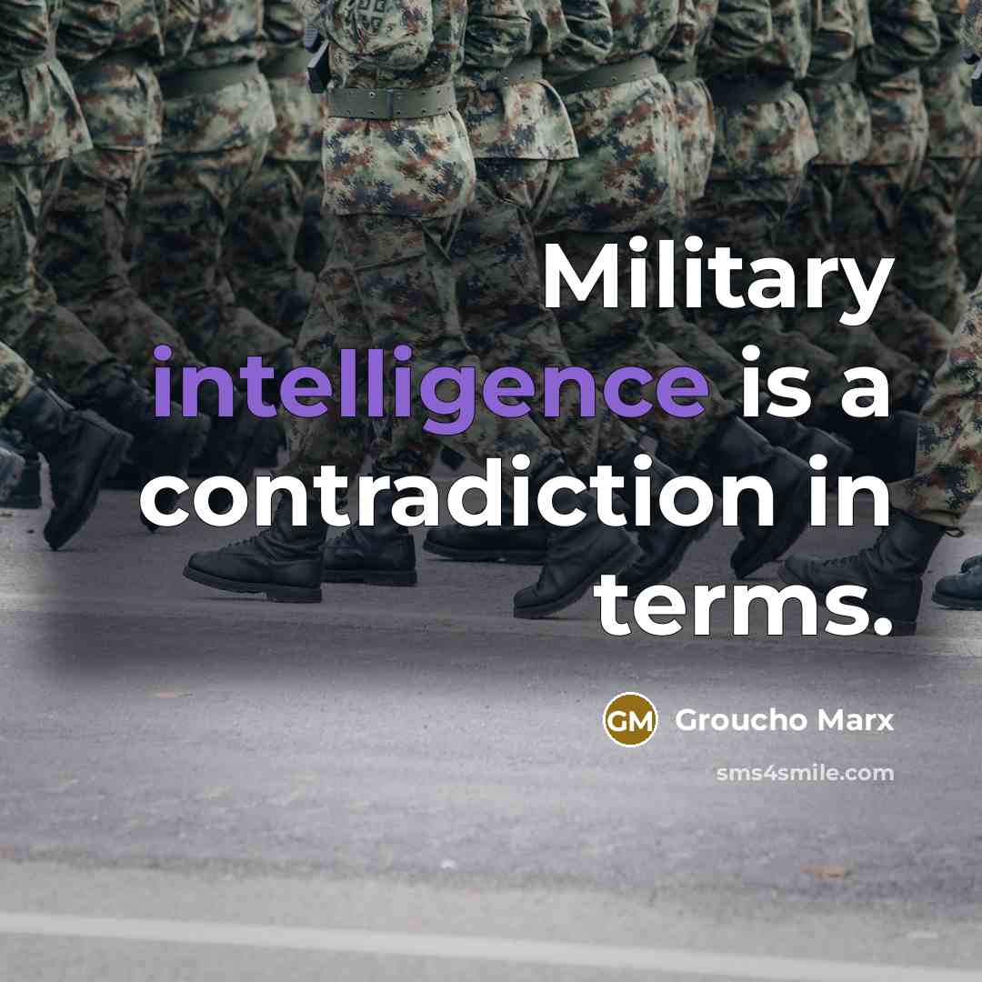 “Military intelligence is a contradiction in terms.…” quote by Groucho Marx