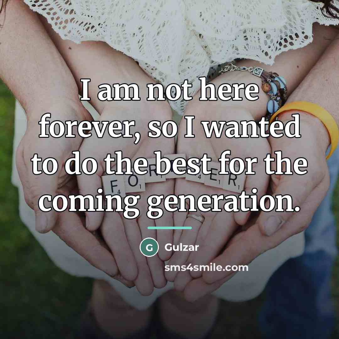 “I am not here forever, so I wanted to do…” quote by Gulzar