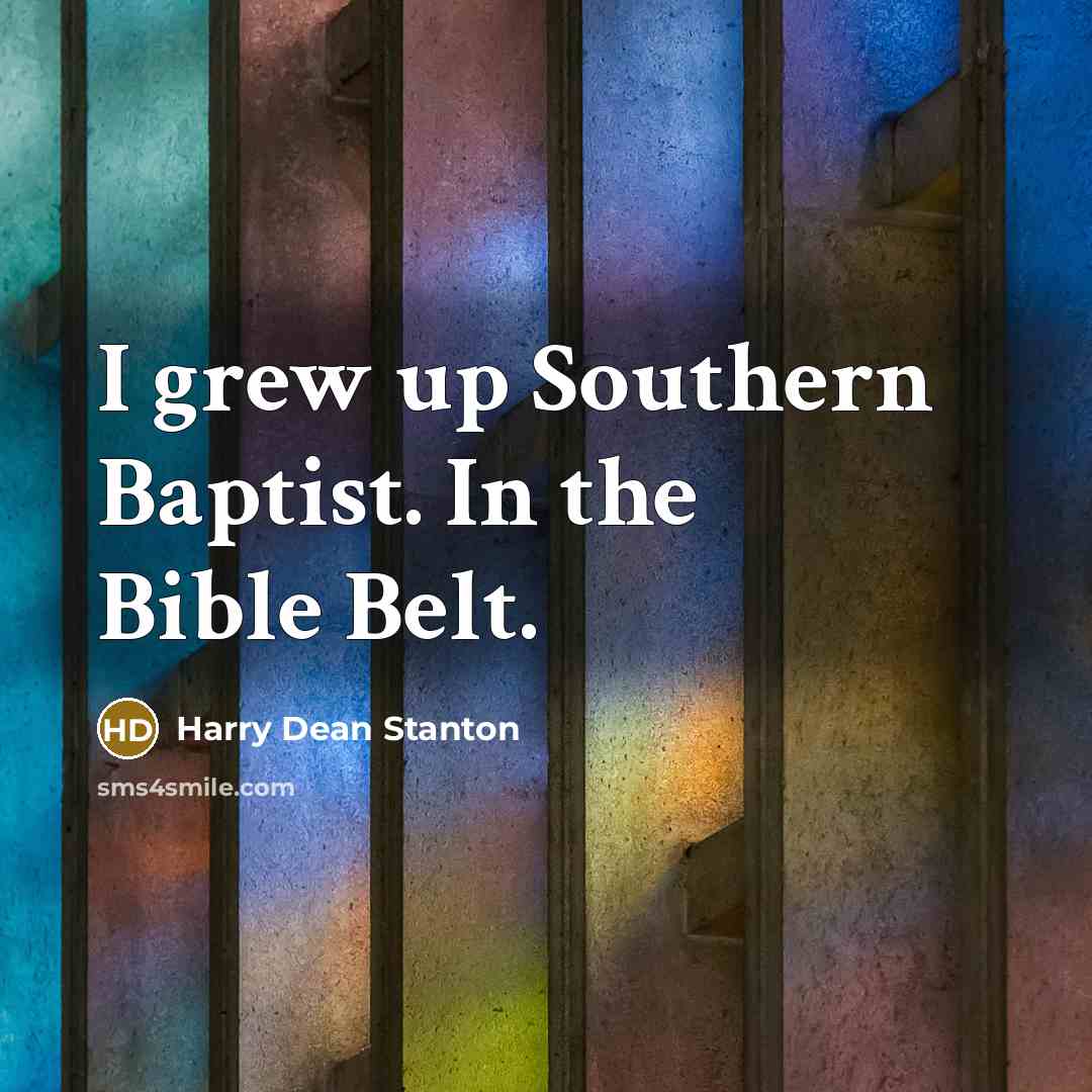 “I grew up Southern Baptist. In the Bible Belt.…” quote by Harry Dean Stanton
