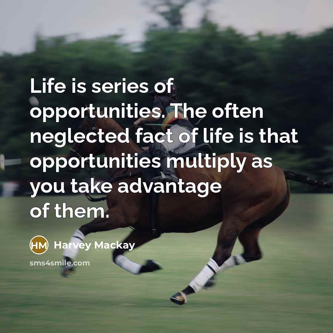 “Life is series of opportunities. The often neglected fact of…” quote by Harvey Mackay