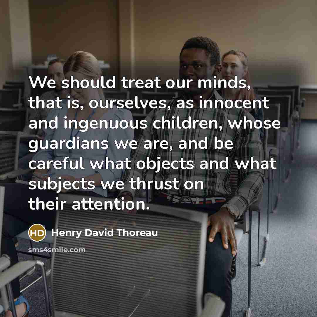 “We should treat our minds, that is, ourselves, as innocent…” quote by Henry David Thoreau