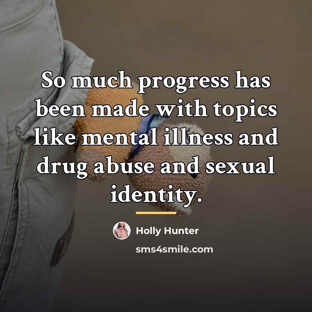“So much progress has been made with topics like mental…” quote by Holly Hunter