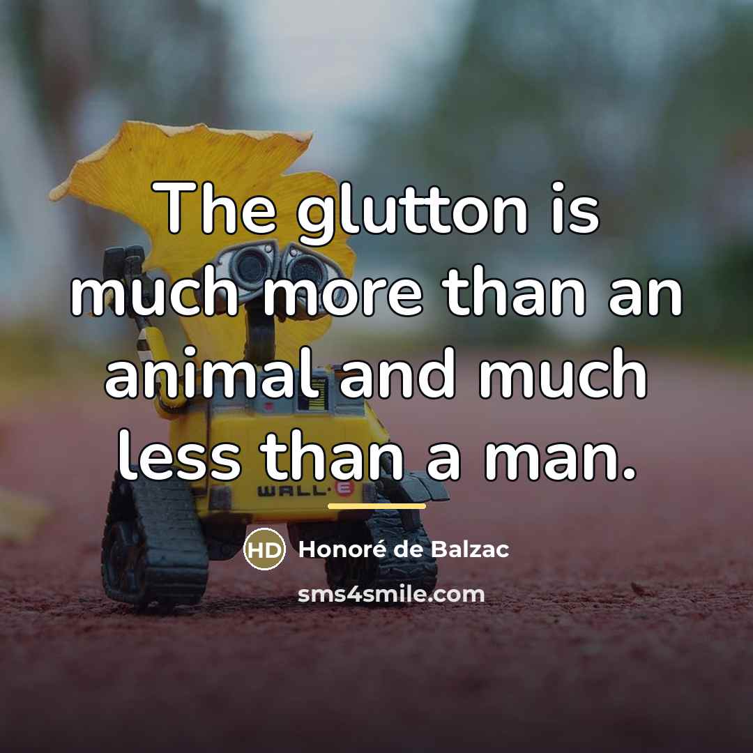 “The glutton is much more than an animal and much…” quote by Honore de Balzac