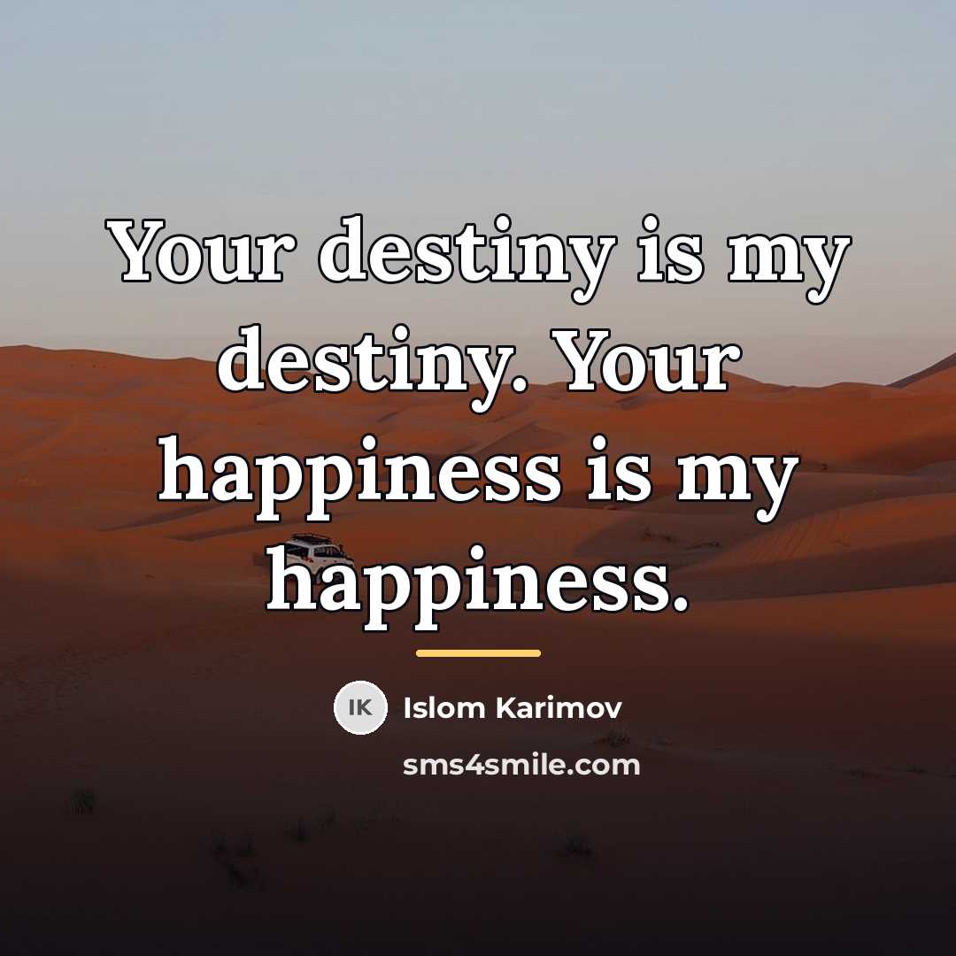 “Your destiny is my destiny. Your happiness is my happiness.…” quote by Islom Karimov
