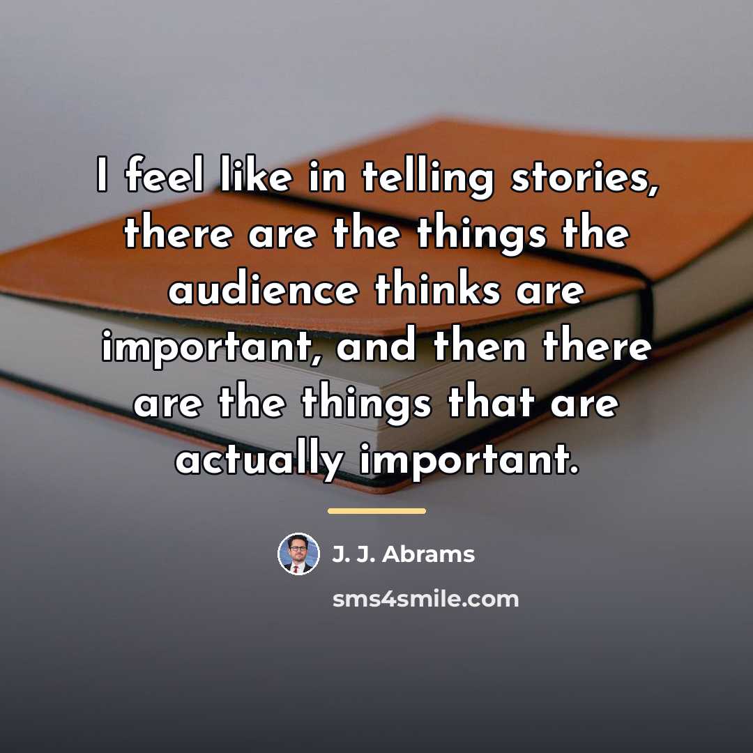 “I feel like in telling stories, there are the things…” quote by J. J. Abrams