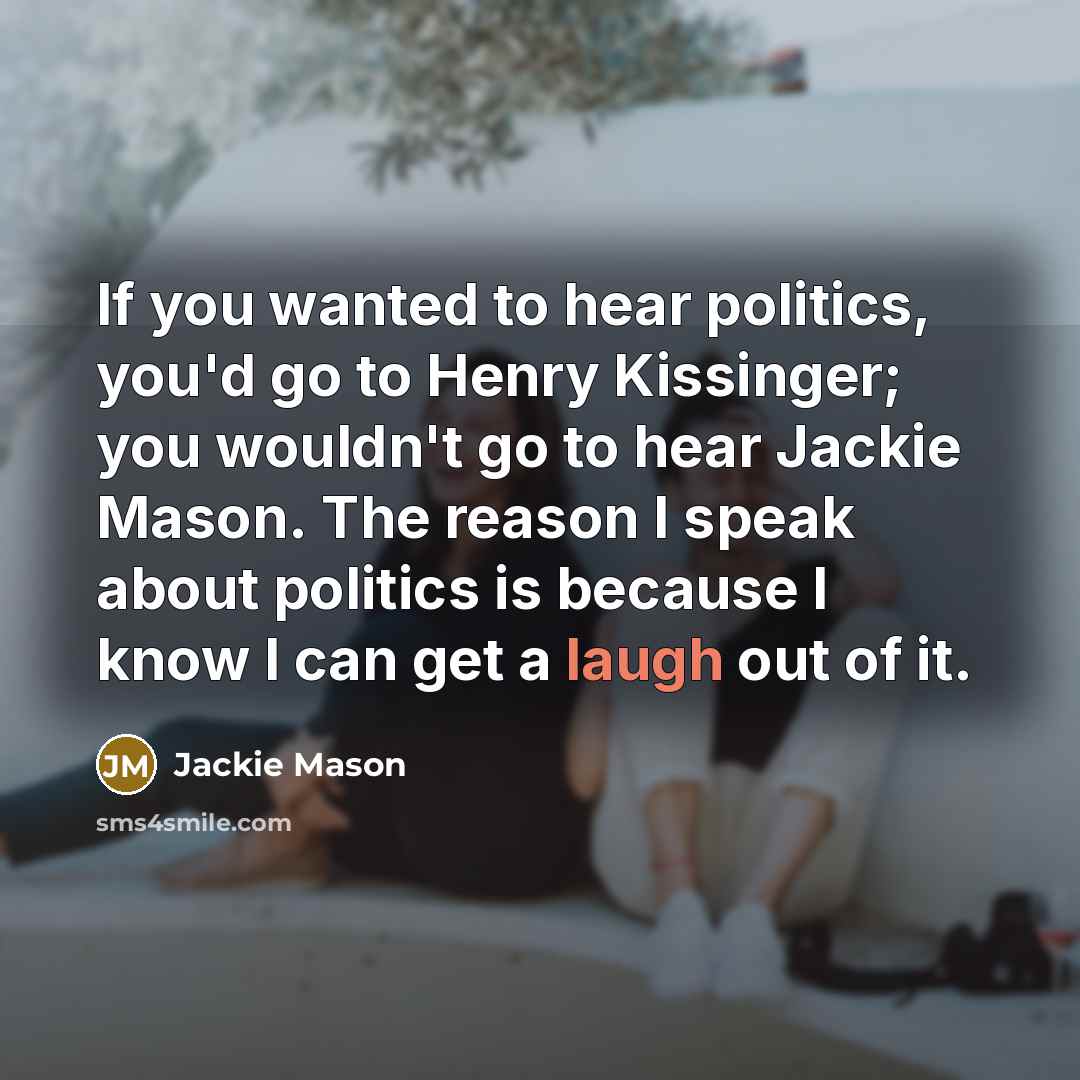“If you wanted to hear politics, you'd go to Henry…” quote by Jackie Mason