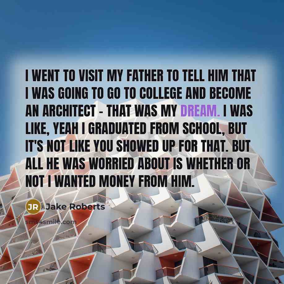 “I went to visit my father to tell him that…” quote by Jake Roberts