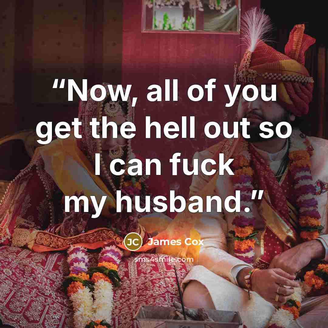 “Now, all of you get the hell out so I can fuck my husband.” quote by James Cox