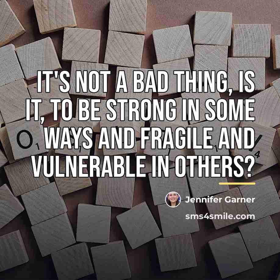 “It's not a bad thing, is it, to be strong…” quote by Jennifer Garner