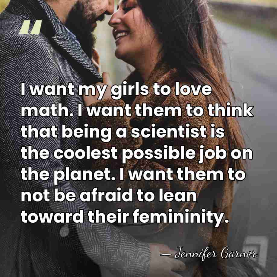 I want my girls to love math. I want them to think&hellip; - Jennifer Garner