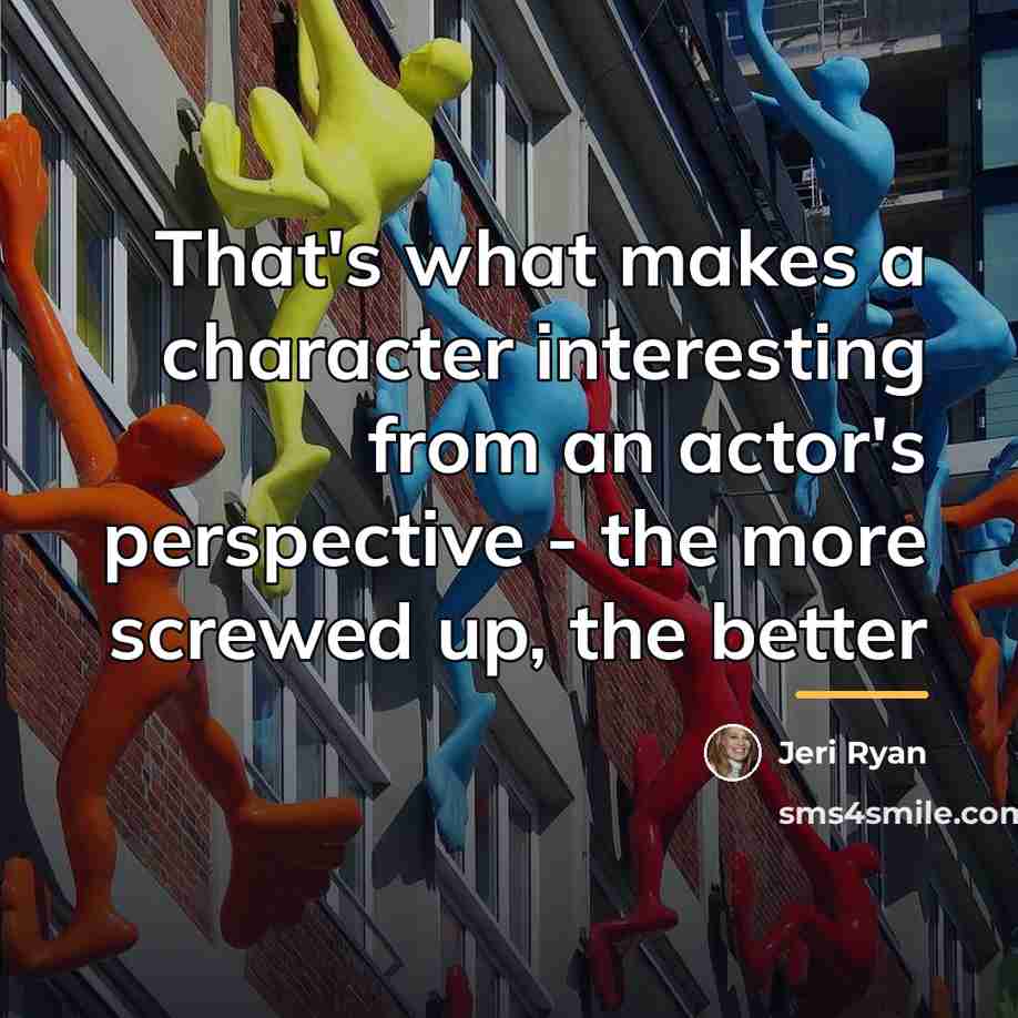 “That's what makes a character interesting from an actor's perspective…” quote by Jeri Ryan