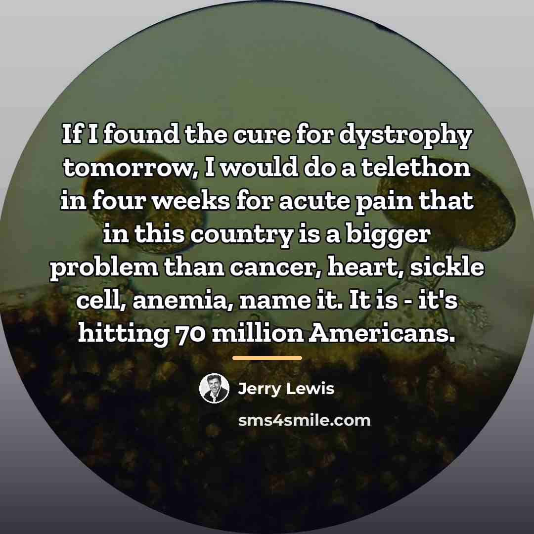 “If I found the cure for dystrophy tomorrow, I would…” quote by Jerry Lewis