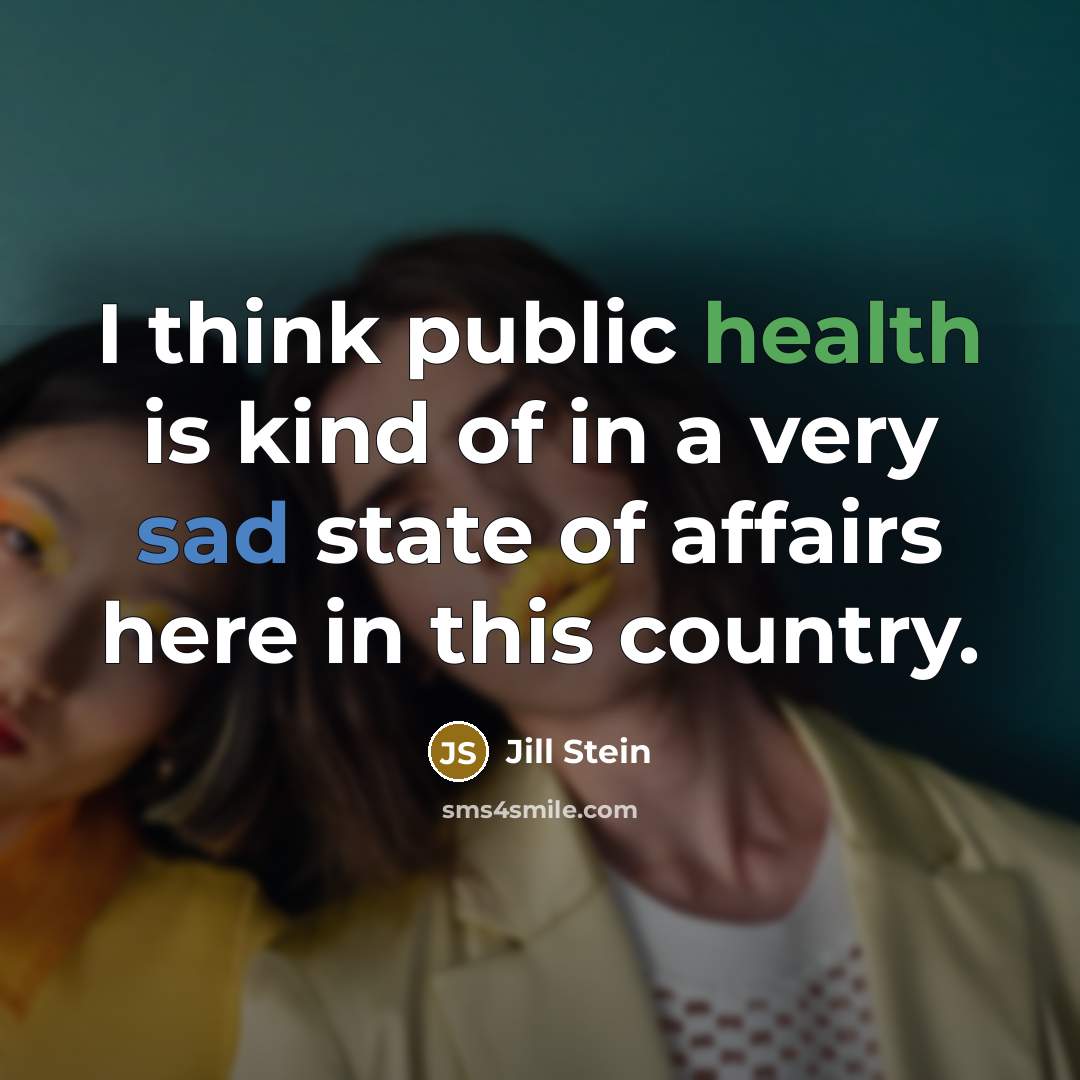 “I think public health is kind of in a very…” quote by Jill Stein