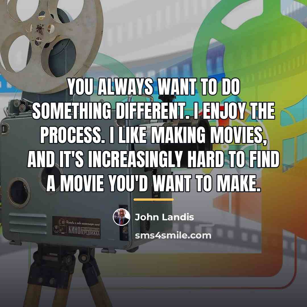 “You always want to do something different. I enjoy the…” quote by John Landis