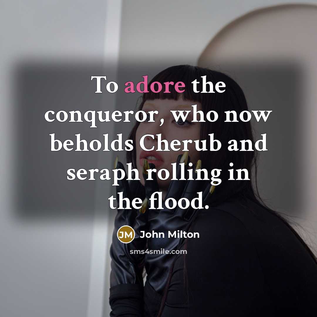 “To adore the conqueror, who now beholds Cherub and seraph…” quote by John Milton
