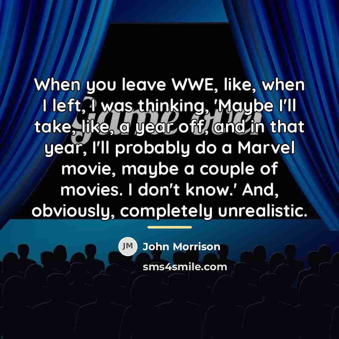 “When you leave WWE, like, when I left, I was…” quote by John Morrison