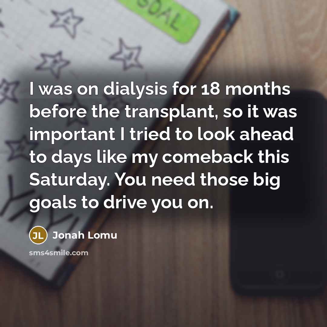 “I was on dialysis for 18 months before the transplant,…” quote by Jonah Lomu