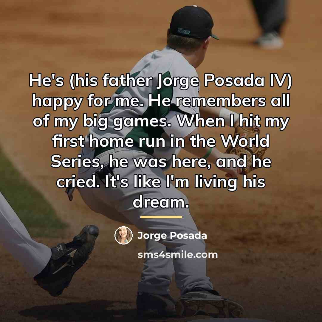 “He's (his father Jorge Posada IV) happy for me. He…” quote by Jorge Posada