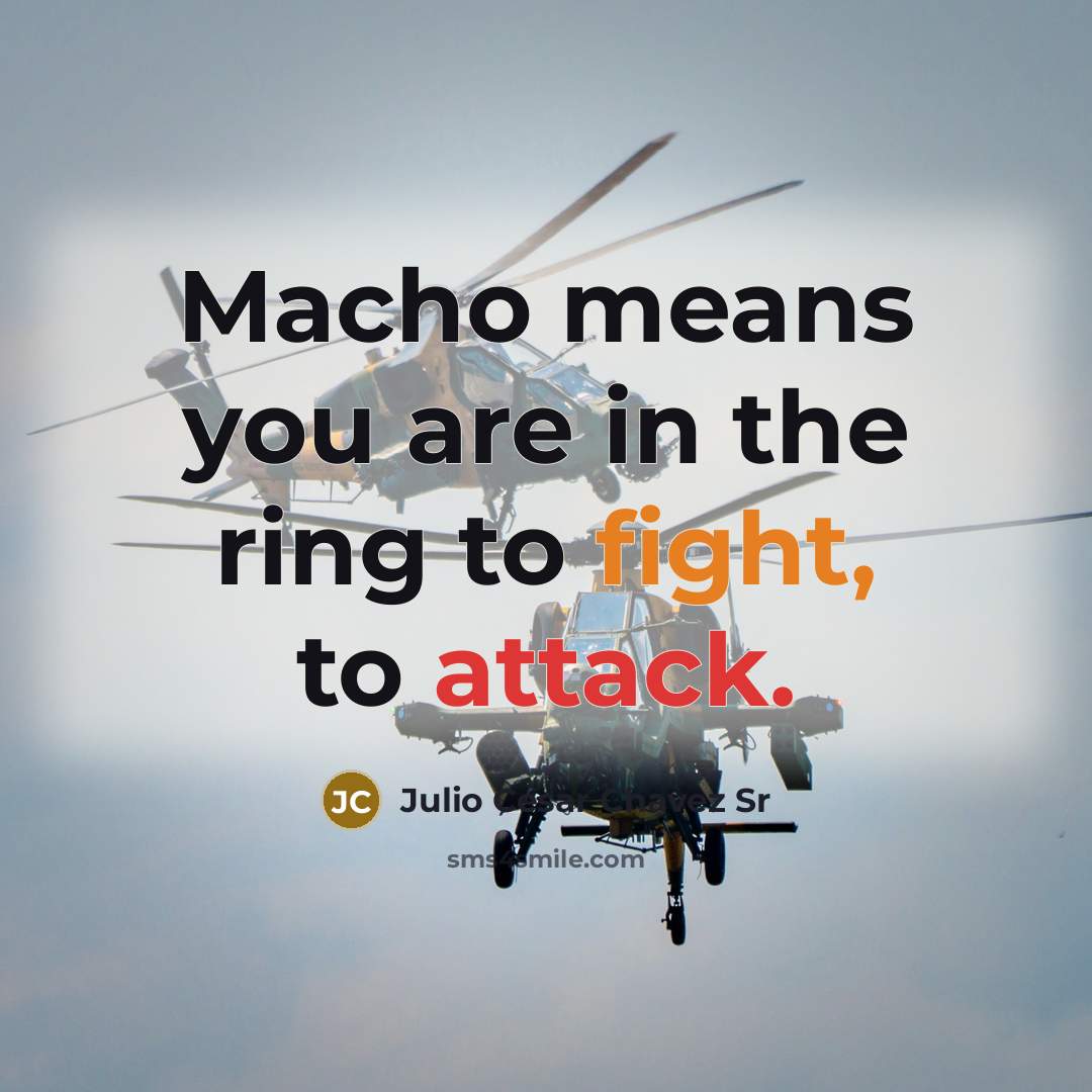“Macho means you are in the ring to fight, to…” quote by Julio Cesar Chavez Sr