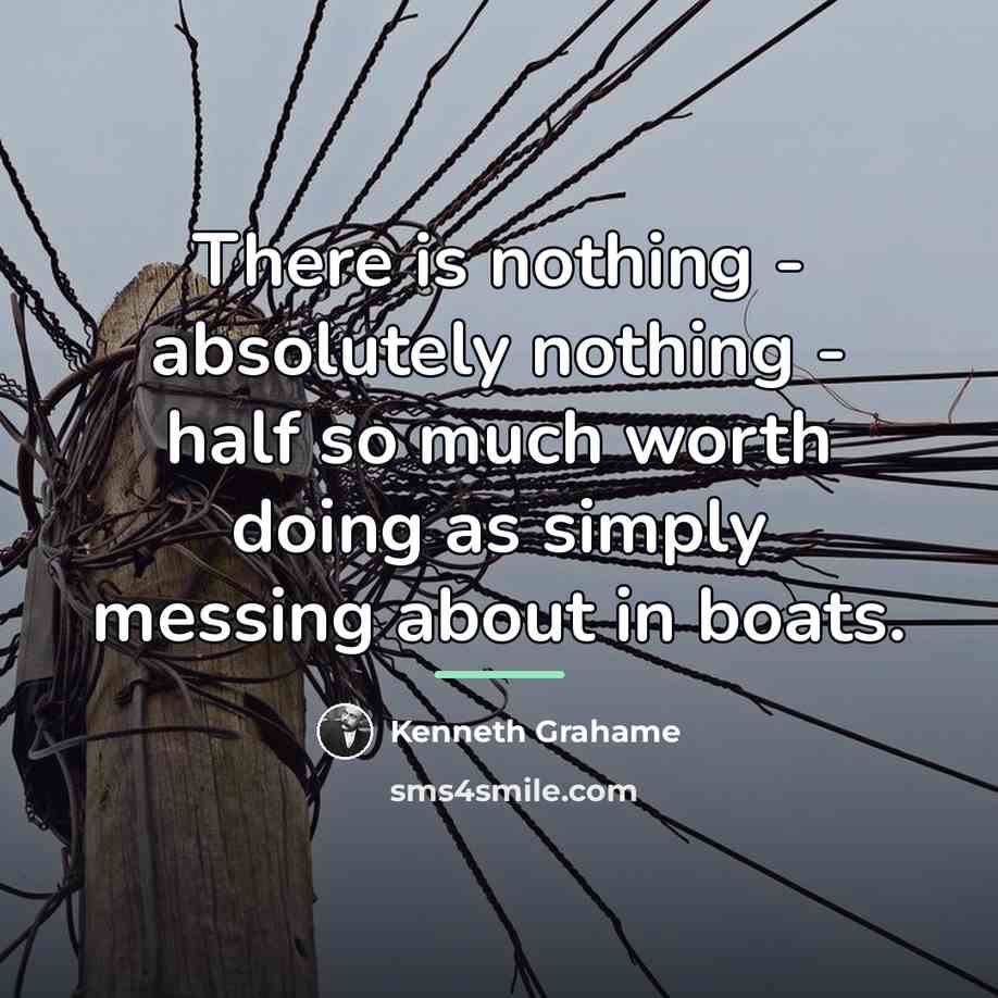 “There is nothing - absolutely nothing - half so much…” quote by Kenneth Grahame
