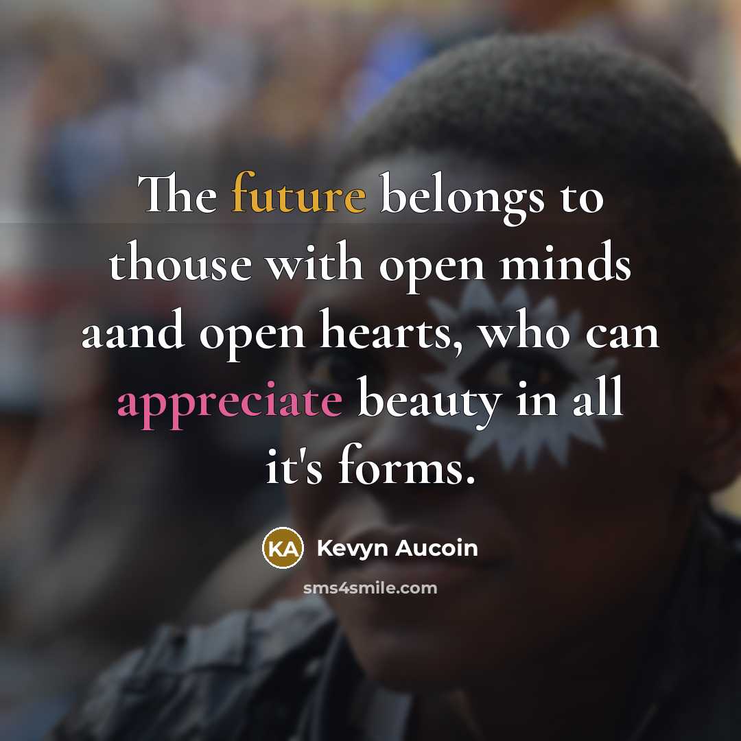 “The future belongs to thouse with open minds aand open…” quote by Kevyn Aucoin