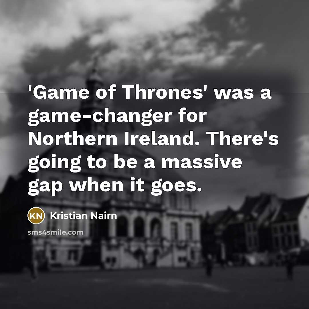“'Game of Thrones' was a game-changer for Northern Ireland. There's…” quote by Kristian Nairn