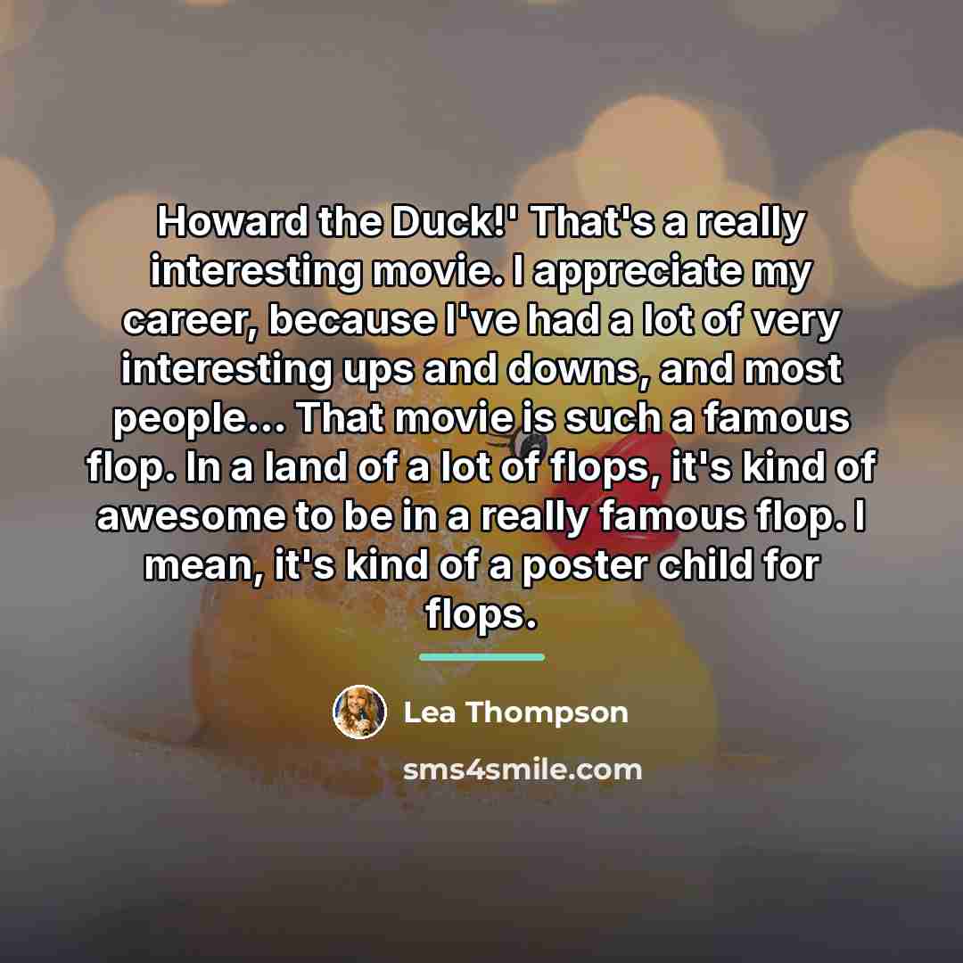 “Howard the Duck!' That's a really interesting movie. I appreciate…” quote by Lea Thompson