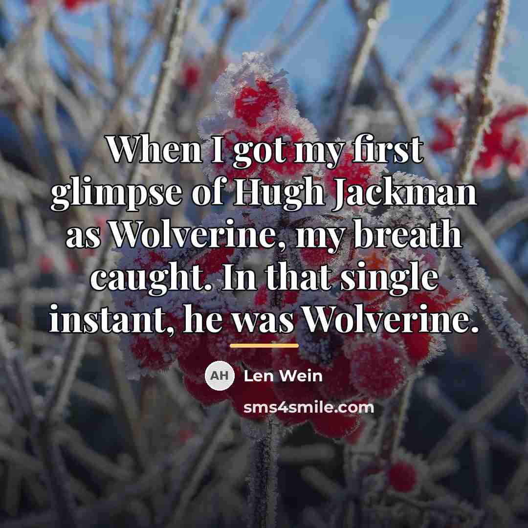 “When I got my first glimpse of Hugh Jackman as…” quote by Len Wein