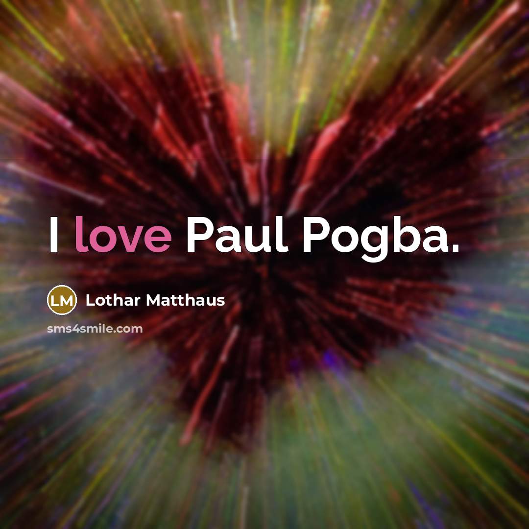 “I love Paul Pogba.” quote by Lothar Matthaus