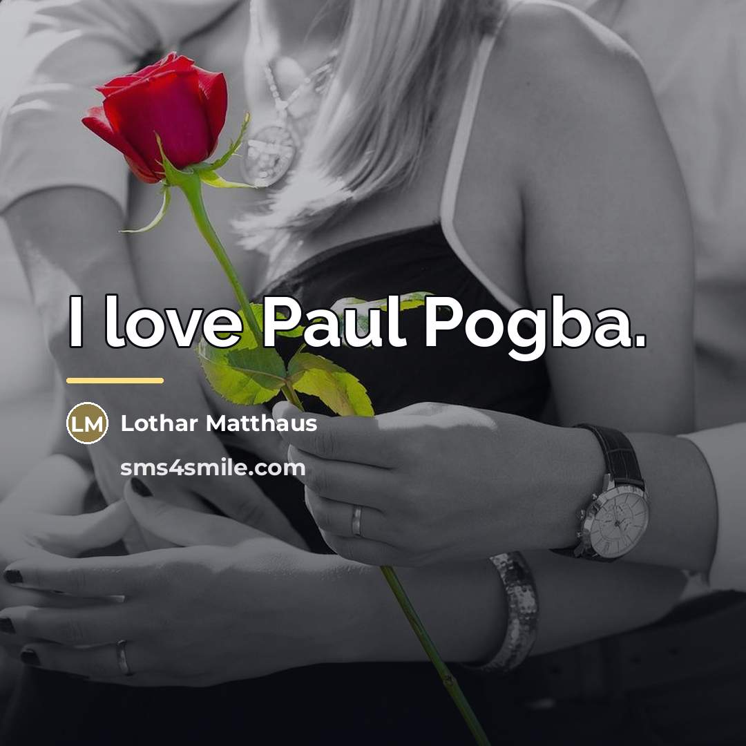 “I love Paul Pogba.…” quote by Lothar Matthaus