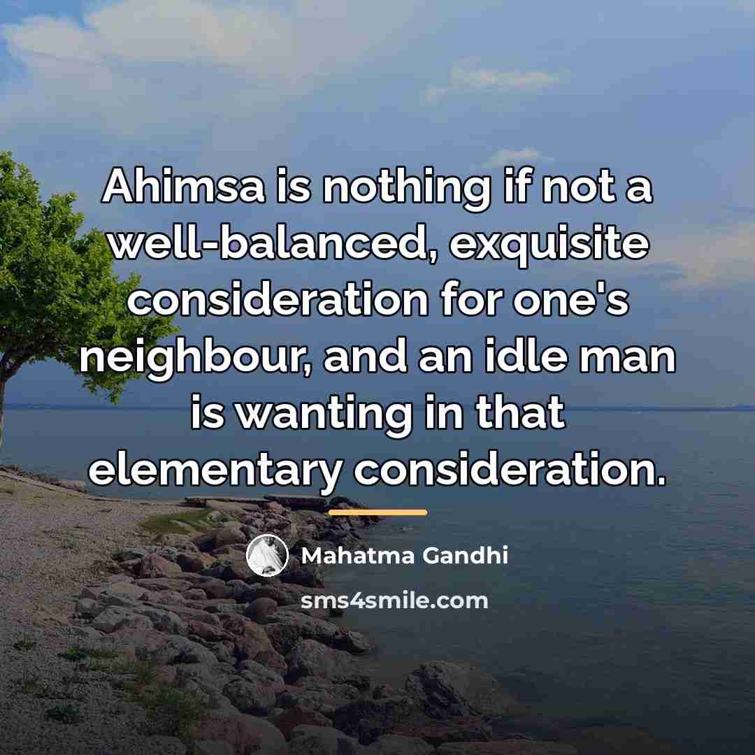“Ahimsa is nothing if not a well-balanced, exquisite consideration for…” quote by Mahatma Gandhi
