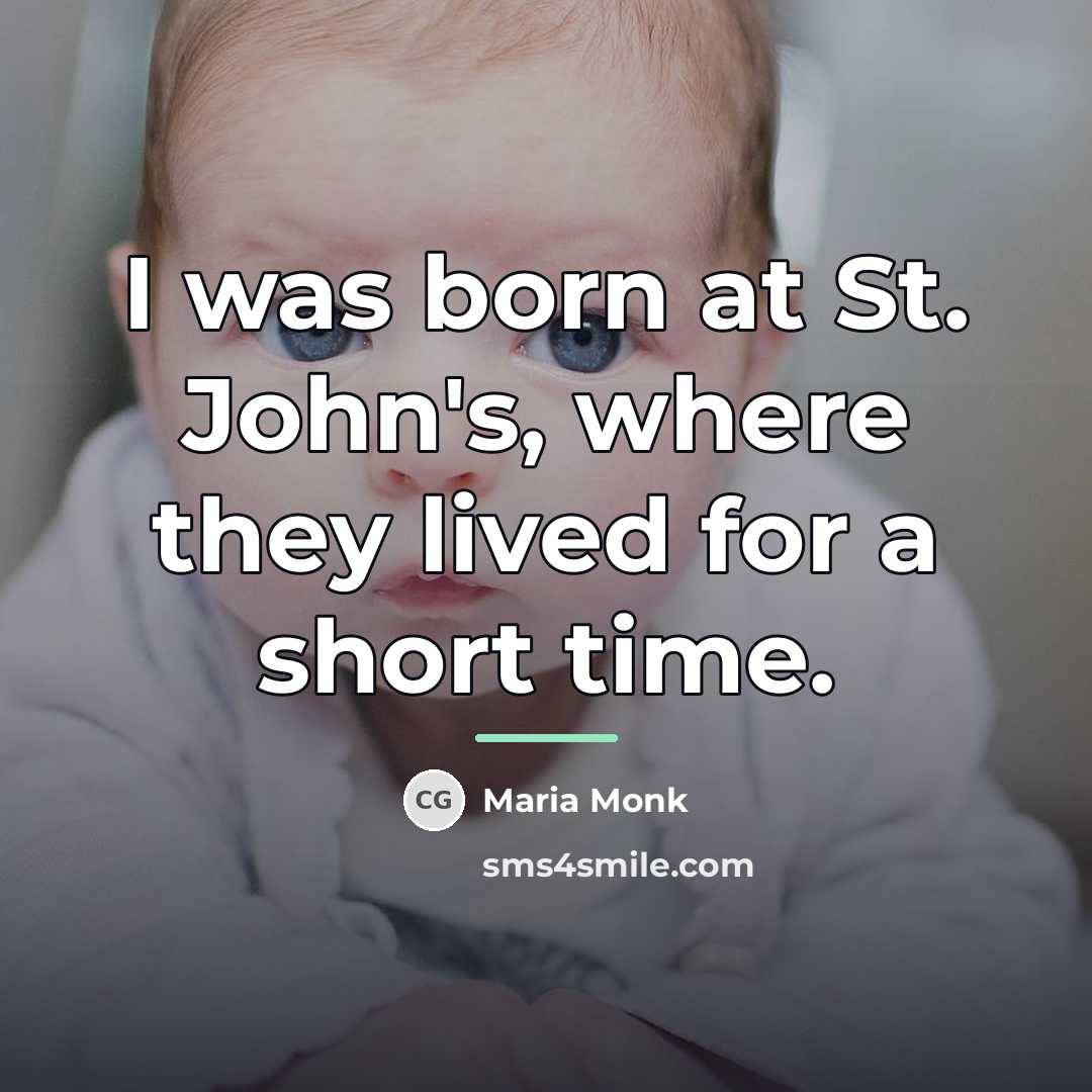 “I was born at St. John's, where they lived for…” quote by Maria Monk