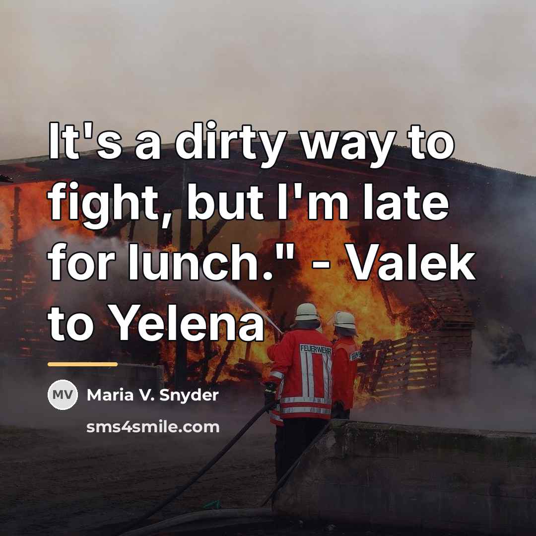 “It's a dirty way to fight, but I'm late for…” quote by Maria V. Snyder