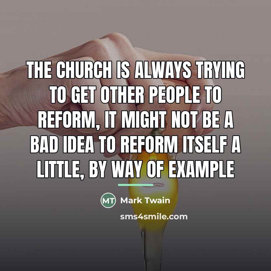 “The church is always trying to get other people to…” quote by Mark Twain