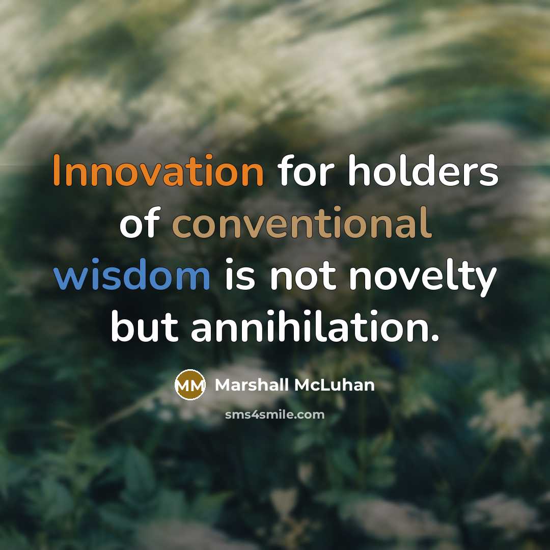 “Innovation for holders of conventional wisdom is not novelty but…” quote by Marshall McLuhan