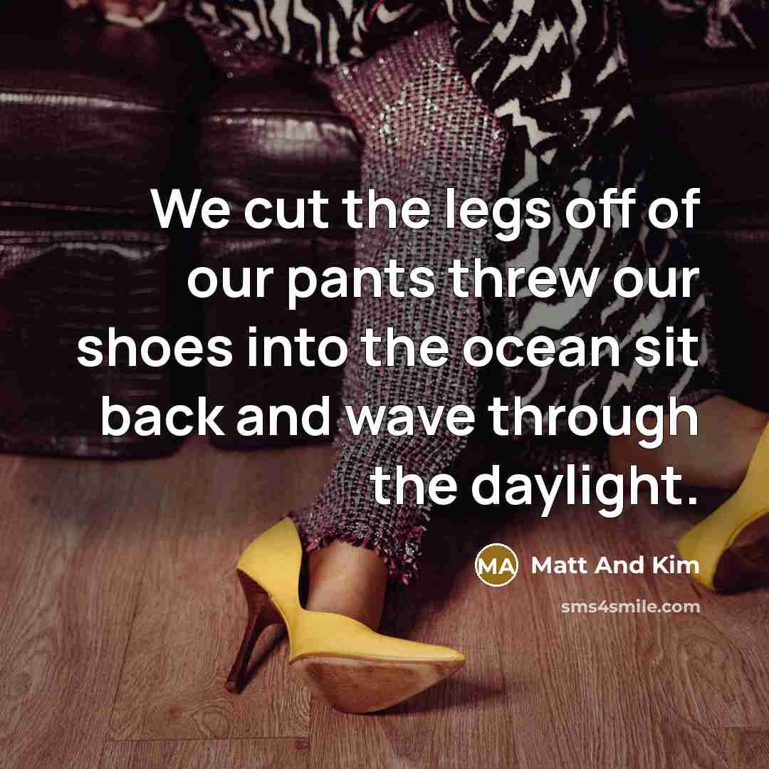 “We cut the legs off of our pants threw our…” quote by Matt And Kim