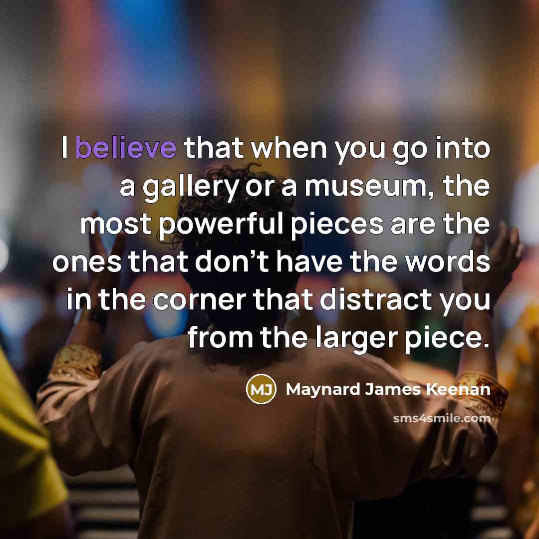 “I believe that when you go into a gallery or…” quote by Maynard James Keenan