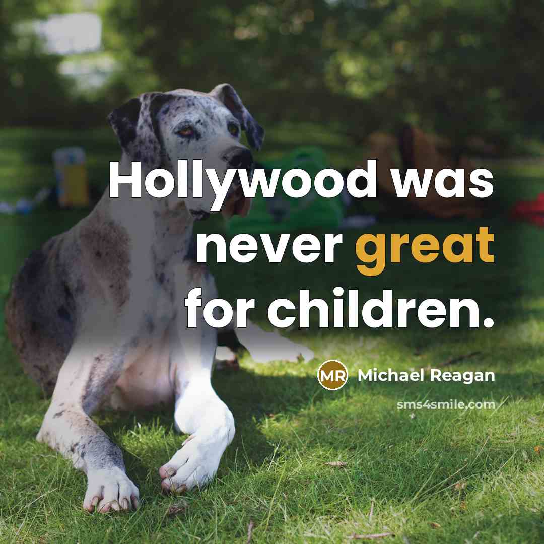 “Hollywood was never great for children.…” quote by Michael Reagan