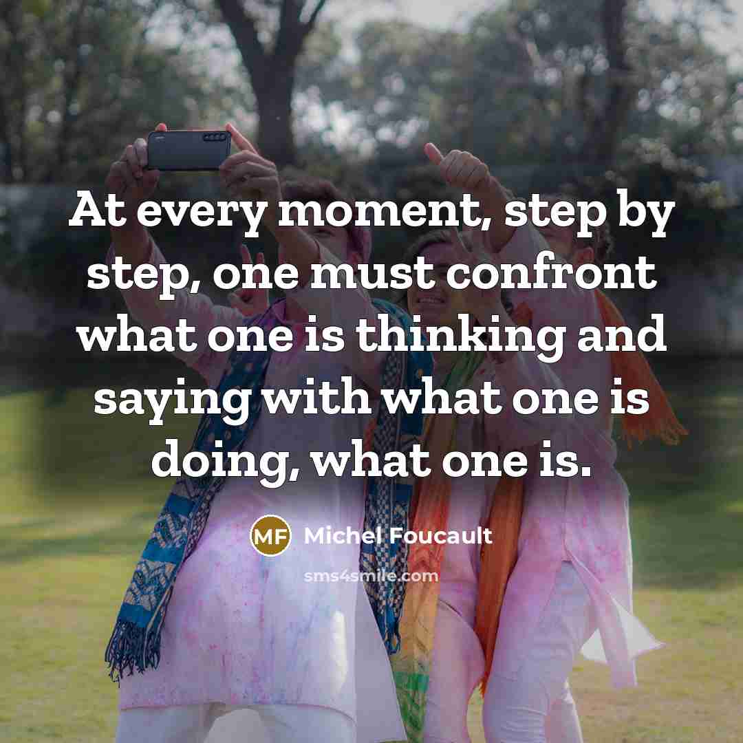 “At every moment, step by step, one must confront what…” quote by Michel Foucault