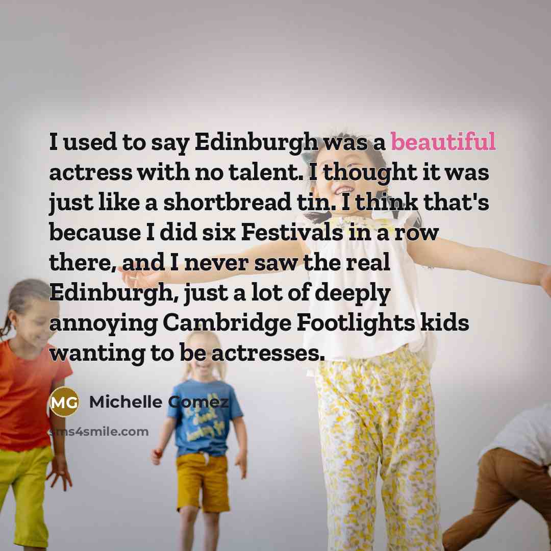 “I used to say Edinburgh was a beautiful actress with…” quote by Michelle Gomez