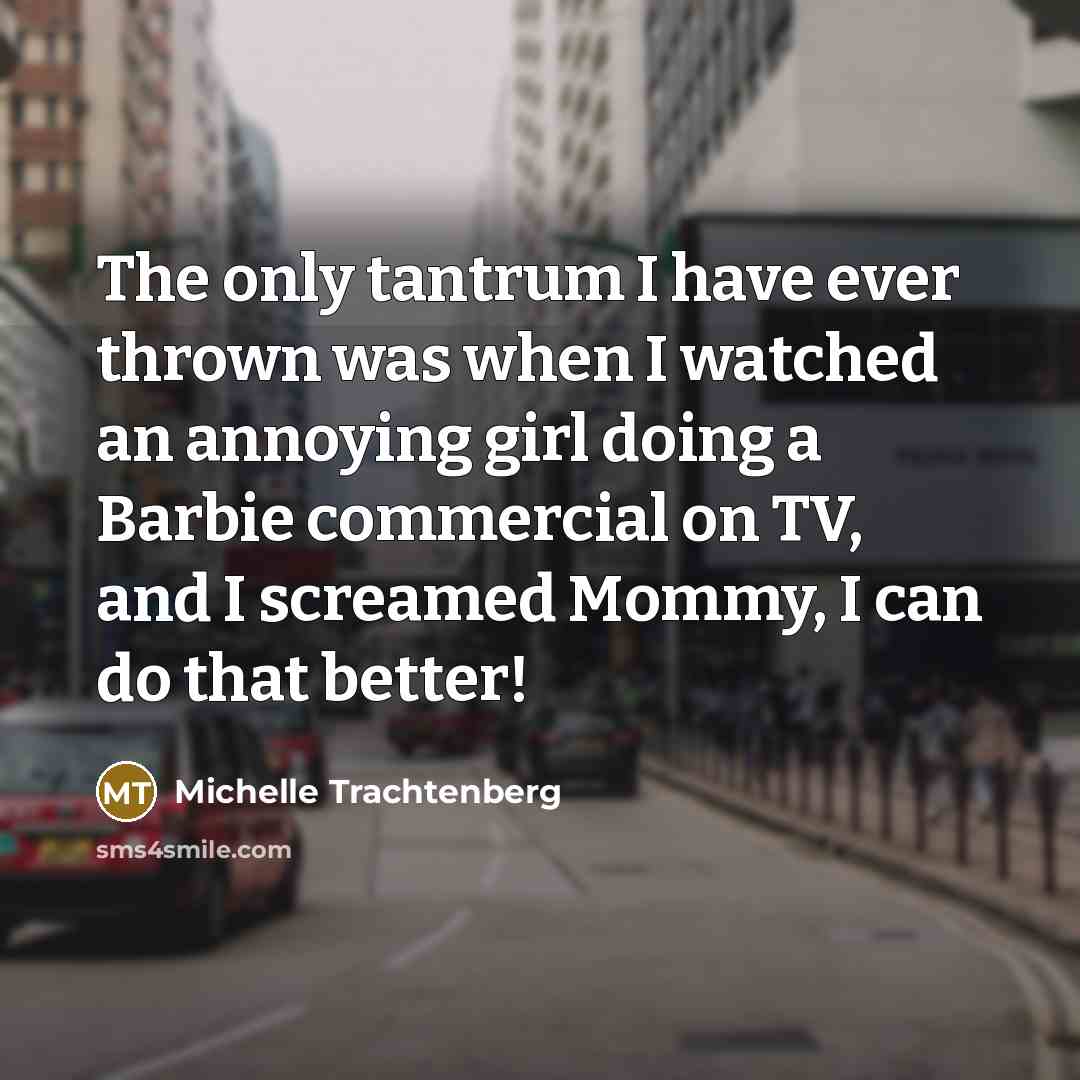 “The only tantrum I have ever thrown was when I…” quote by Michelle Trachtenberg