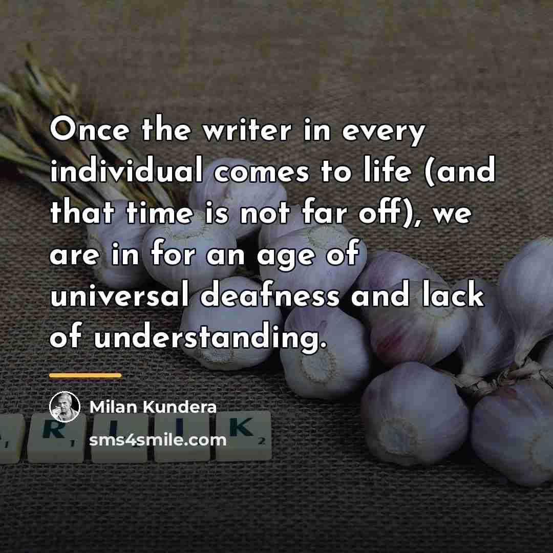 “Once the writer in every individual comes to life (and…” quote by Milan Kundera