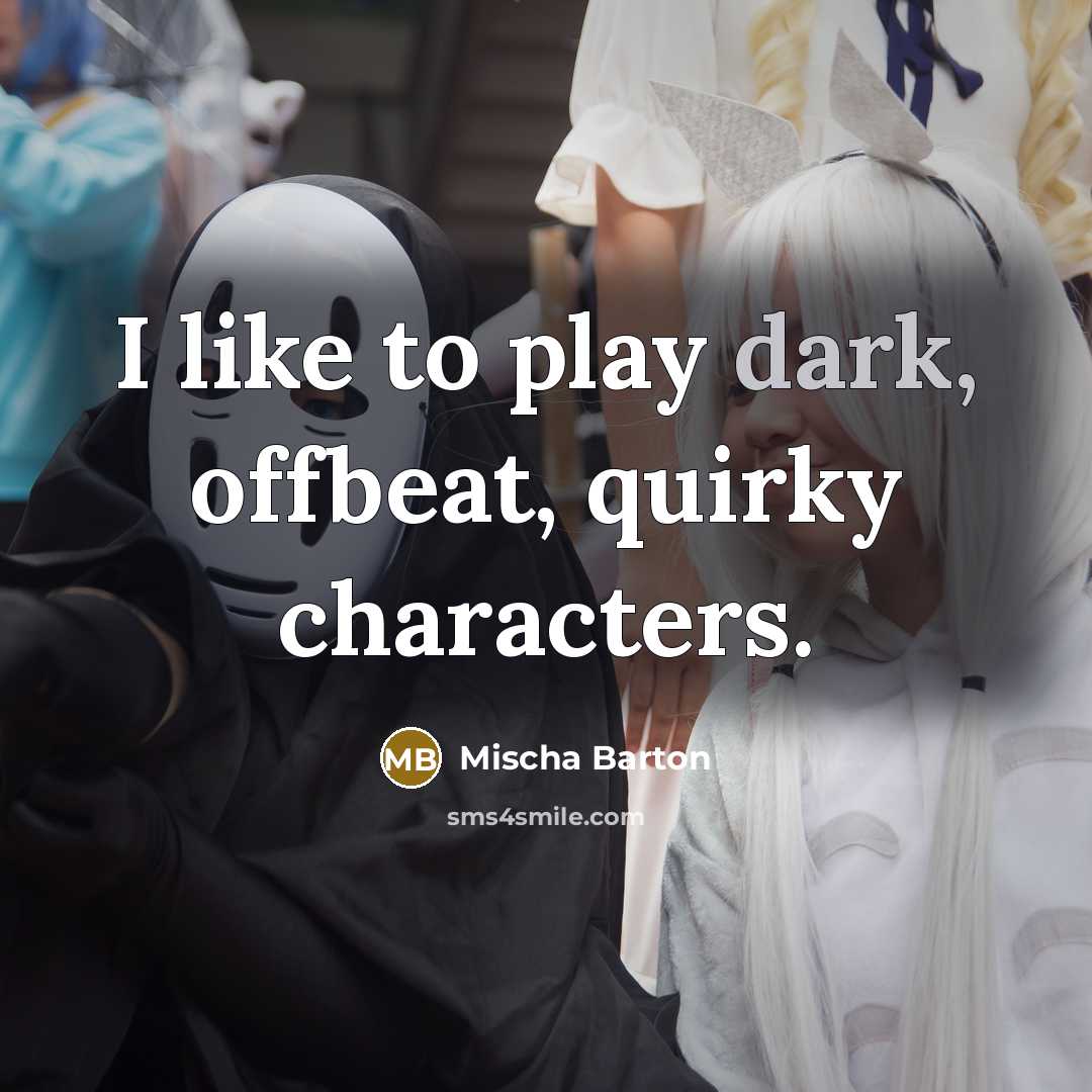 “I like to play dark, offbeat, quirky characters.…” quote by Mischa Barton