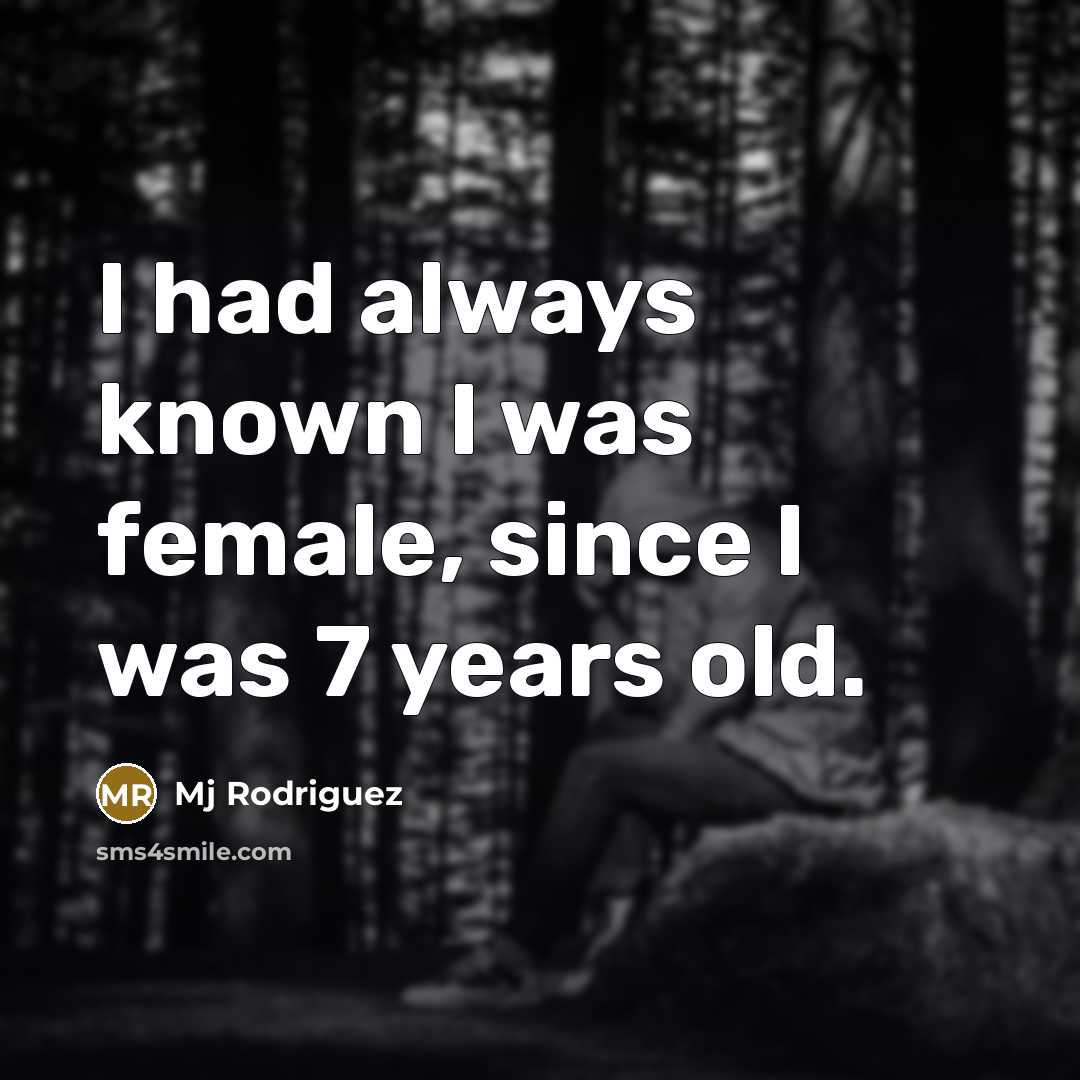 “I had always known I was female, since I was…” quote by Mj Rodriguez