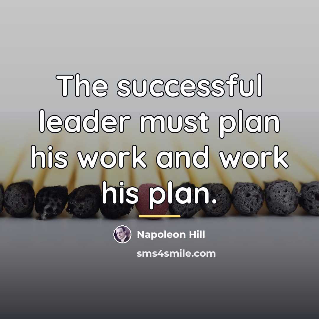 “The successful leader must plan his work and work his…” quote by Napoleon Hill